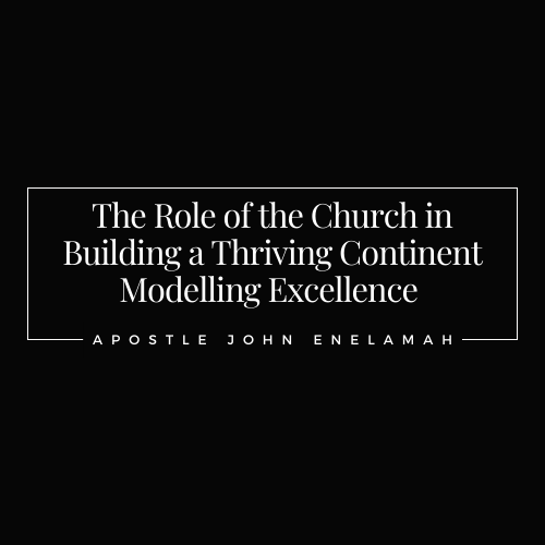 The Role of the Church in Building a Thriving Continent Modelling Excellence